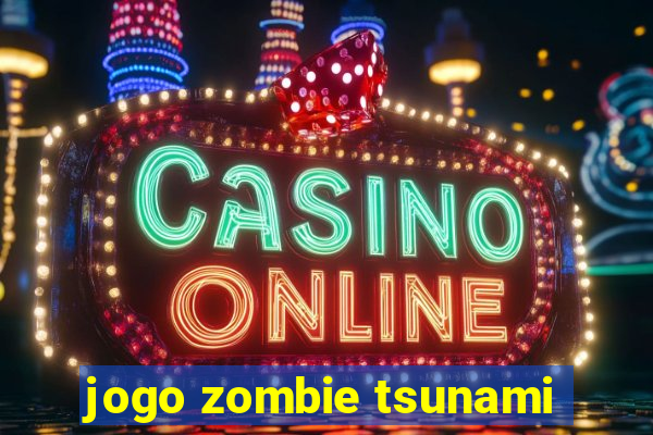 jogo zombie tsunami